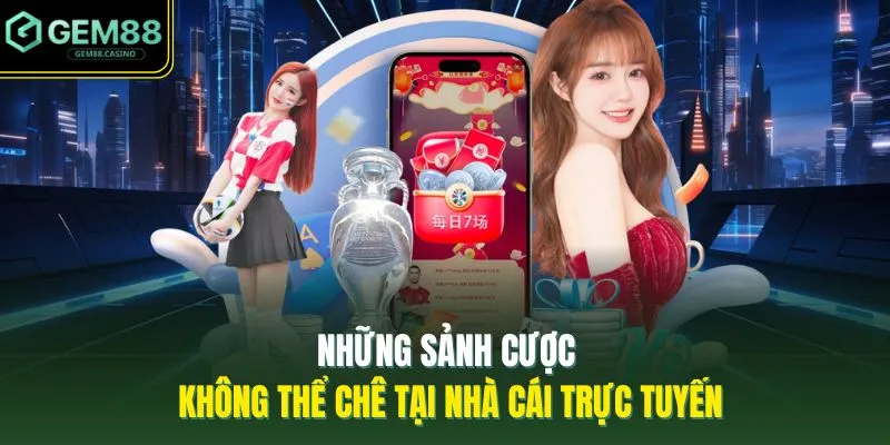 Những sảnh cược không thể chê tại nhà cái trực tuyến